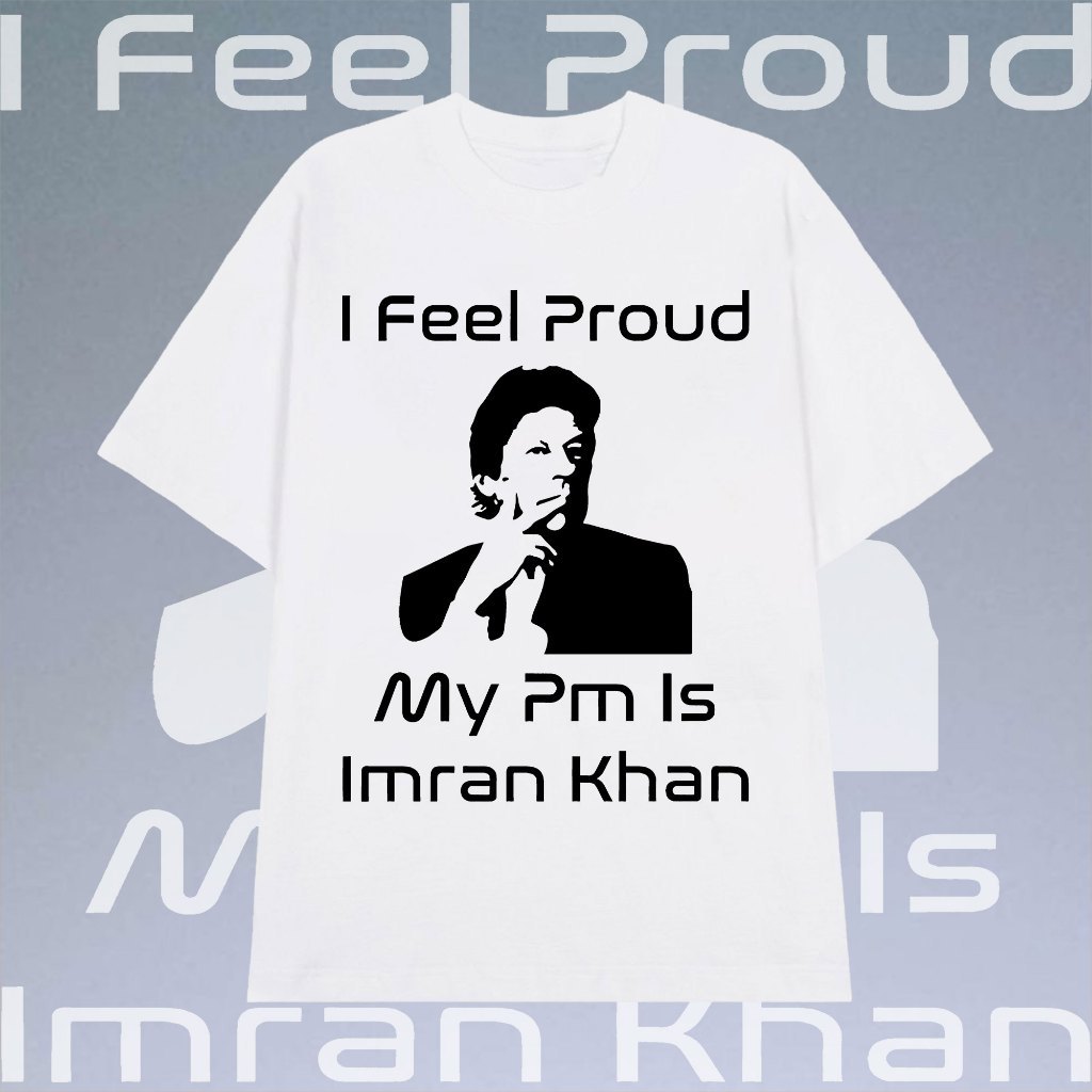 ใหม่ I Feel Proud My PM is Imran Khan พิมพ์เสื้อยืดผ้าฝ้าย 100% S-5XL
