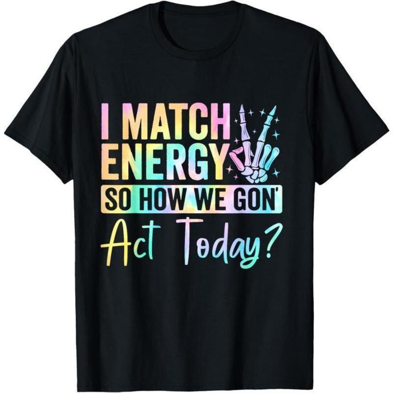 [100% ผ้าฝ้าย] เสื้อยืด I Match Energy So How We Gone Act Today เสื้อยืดของขวัญกอล์ฟสำหรับผู้ชายและผ