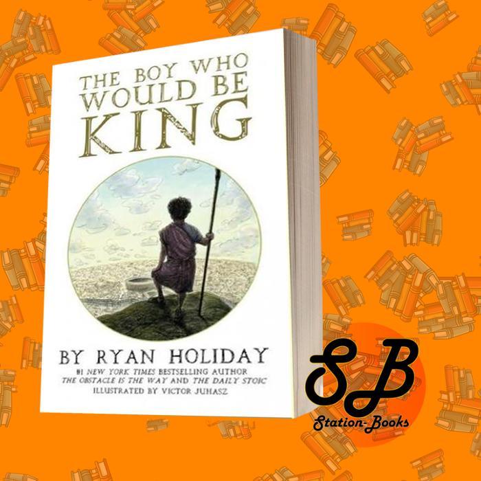The Boy Who Shook: Be King by Ryan Holiday