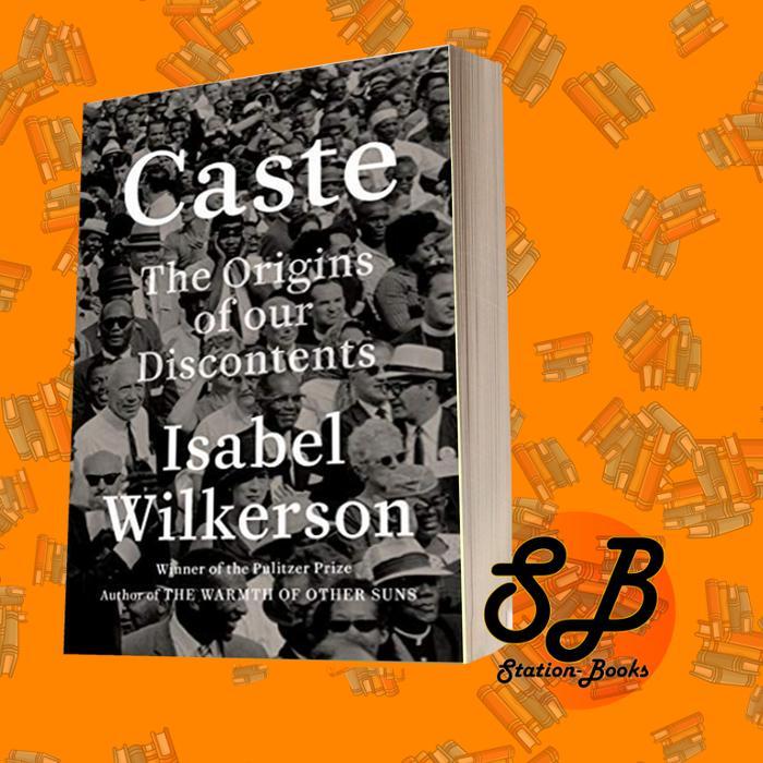 ORIGINS Caste: The Origins of Discontents by our Isabel Wilkerson