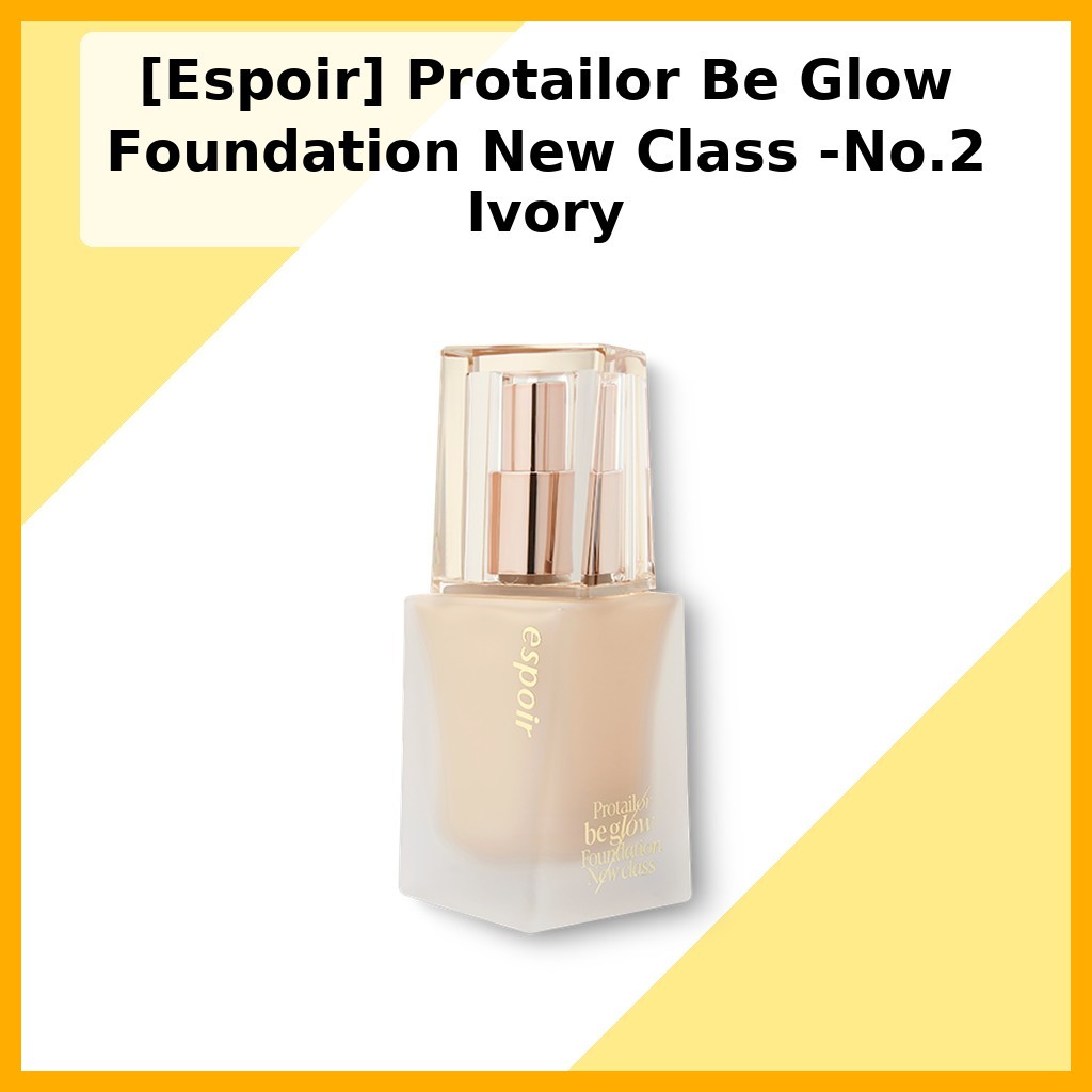 [Espoir] Protailor Be Glow Foundation New Class -No.2 Ivory / Korean Foundation / Radiant Glow by po