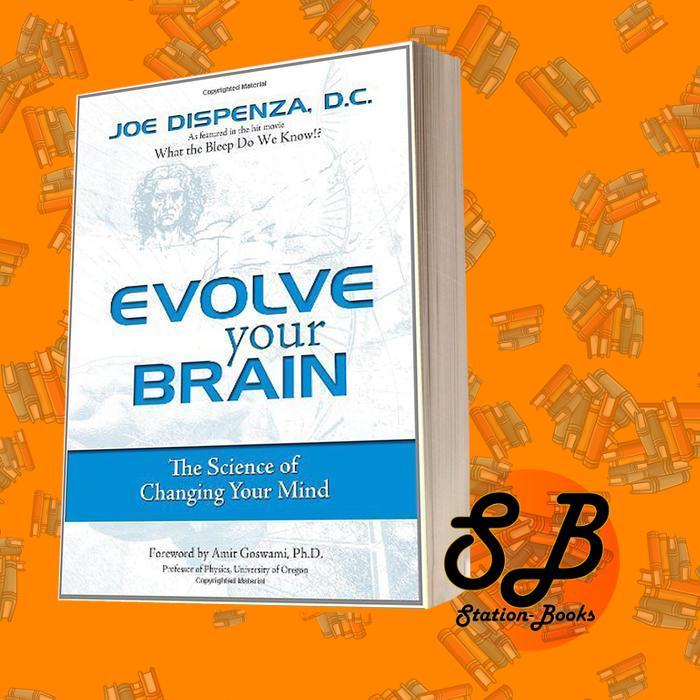 Evolve Your Brain: The Science of Changing Your Mind by Joe Disenza