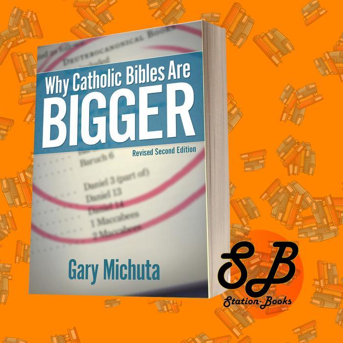 Why the Catholic Bible is Larger - Edition 2: Second Revised Edition G