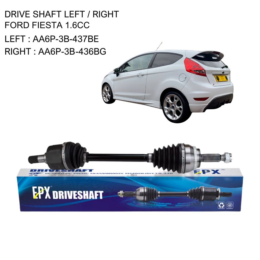 DRIVE SHAFT LEFT / RIGHT (AFTERMARKET – EPX BRAND) FORD FIESTA 1.6CC > ซ้าย AA6P‐3B‐437BE‐EPX / RIGH