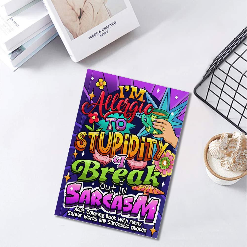 I'm Allergic To Stupidity I Break Out In Sarcasm Adult Humor Coloring Book Stress‑Relief Sarcastic Q