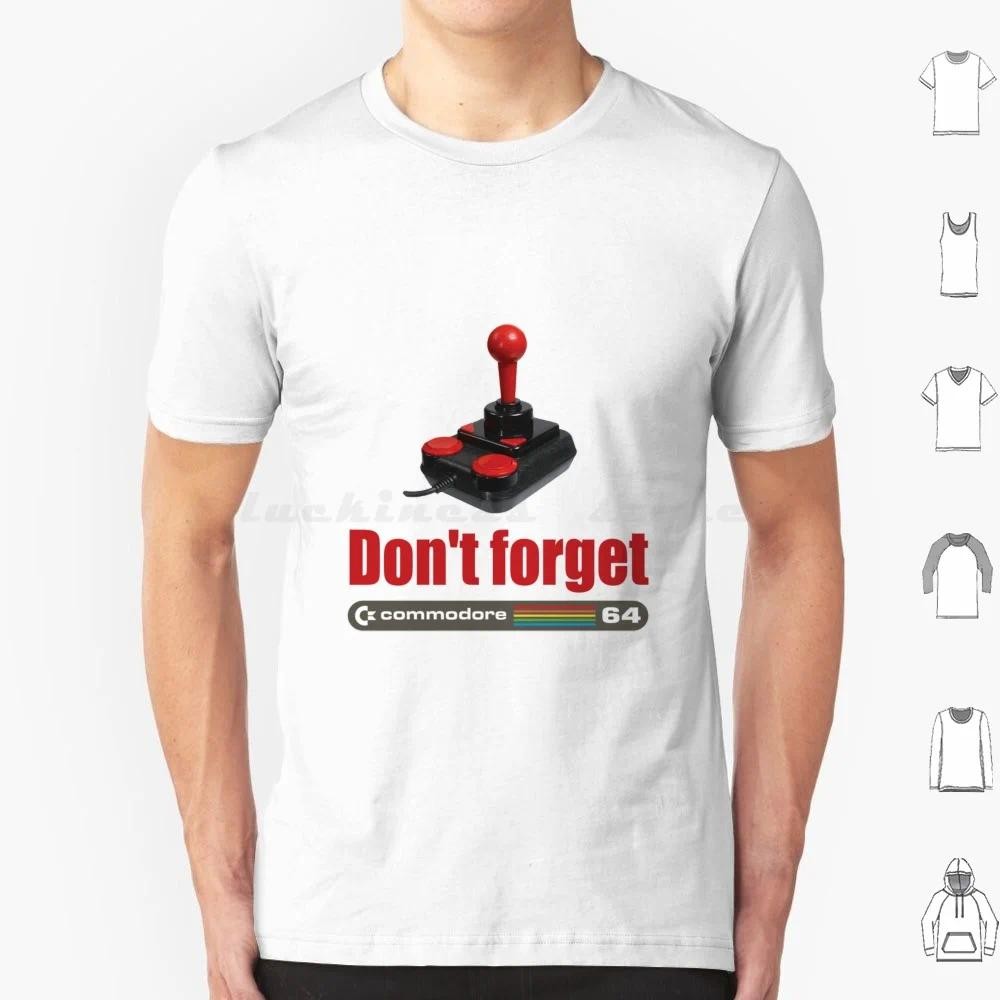 Don't Forget-Commodore 64 T Shirt 6xl Cotton Cool Tee Dont Forget Commodore 64 Computer Games Old Re