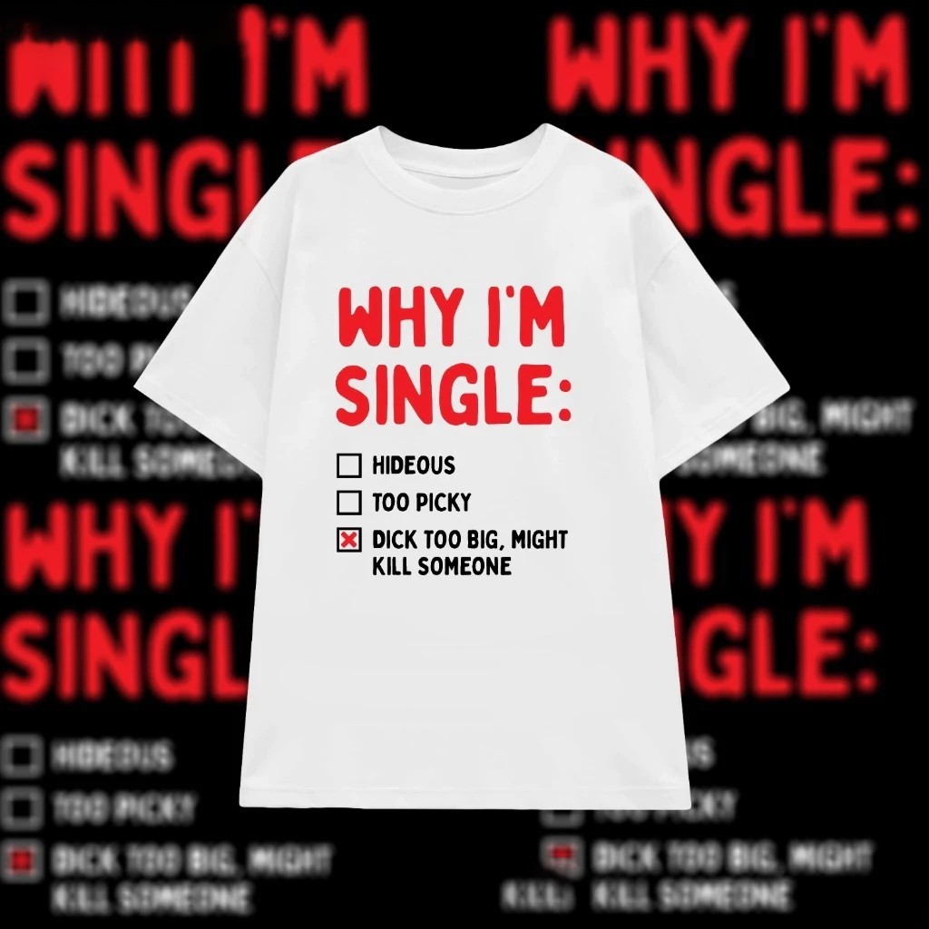 พร้อมส่ง เสื้อยืดผู้ชาย Why Im Single ตลก Oversize S-3XL ใส่สบายสุดๆ ระบายอากาศได้ดี แฟชั่น t-shirt