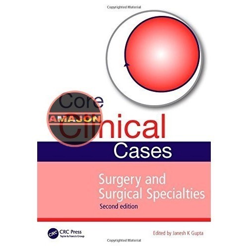 Core Clinical Cases in Surgery and Surgical Specialties, New Edition Janesh K Gupta