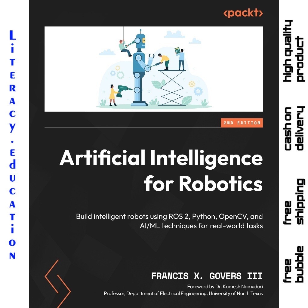 ARTIFICIAL INTELLIGENCE สําหรับ ROBOTICS: สร้างหุ่นยนต์อัจฉริยะโดยใช้ ROS 2, Python, OpenCV, และ AI_ML SECOND EDITION FRANCIS X. GOVERS III (2024) 344 61 90