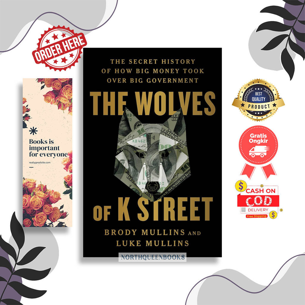 The Wolves of K Street: ประวัติศาสตร์ความลับของ How Big Money Took Over Big G รัฐบาลโดย Brody Mullin