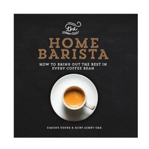 The Home Barista: วิธีนําที่ดีที่สุดในทุกเมล็ดกาแฟ