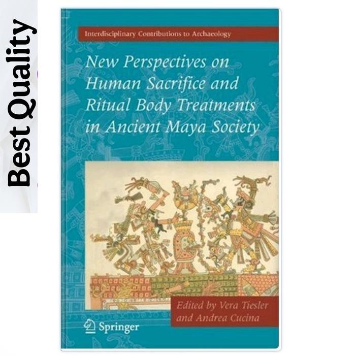 มุมมองใหม่บนการรักษาร่างกายที่สังเวยและพิธีกรรมของมนุษย์ในสังคมมายาโบราณ (2007) - Vera Tiesler, Andr