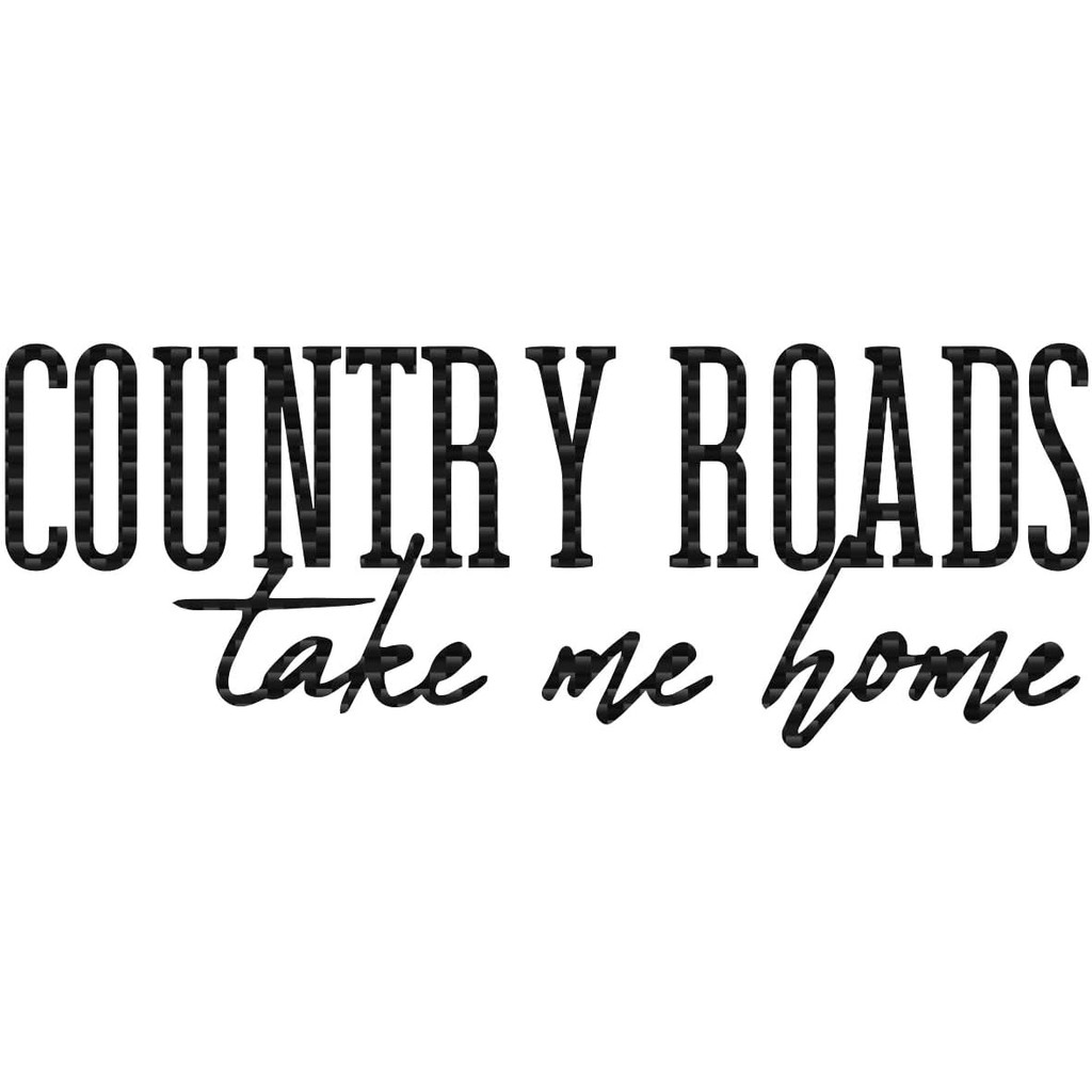 Country Roads Take Me Home Decal สติกเกอร์ไวนิล Auto Car รถบรรทุก Wall แล็ปท็อป | คาร์บอนไฟเบอร์ | 8