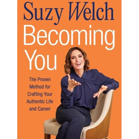 Becoming You: วิธีที่พิสูจน์แล้วสําหรับหัตถกรรมชีวิตและอาชีพของแท้ของคุณ Suzy Welch S