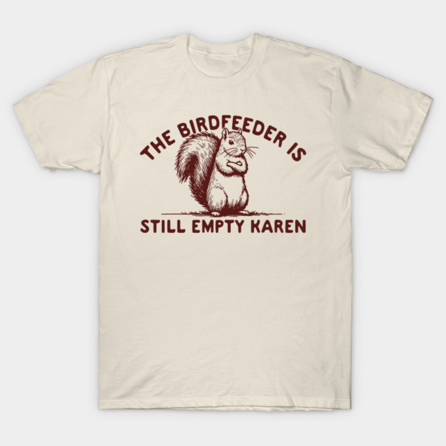 เสื้อยืด Vintage The Birdfeeder Is Still Empty Karen T-Shirt แท้ Cotton 100% หลวม การ์ตูน ไม่ย้วย