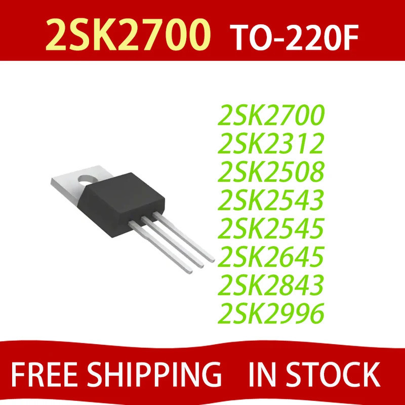 5PCS 2SK2700 K2700 2SK2312 2SK2508 2SK2543 2SK2545 K2545 2SK2645 K2645 2SK2651 K2651 2SK2750 2SK2843