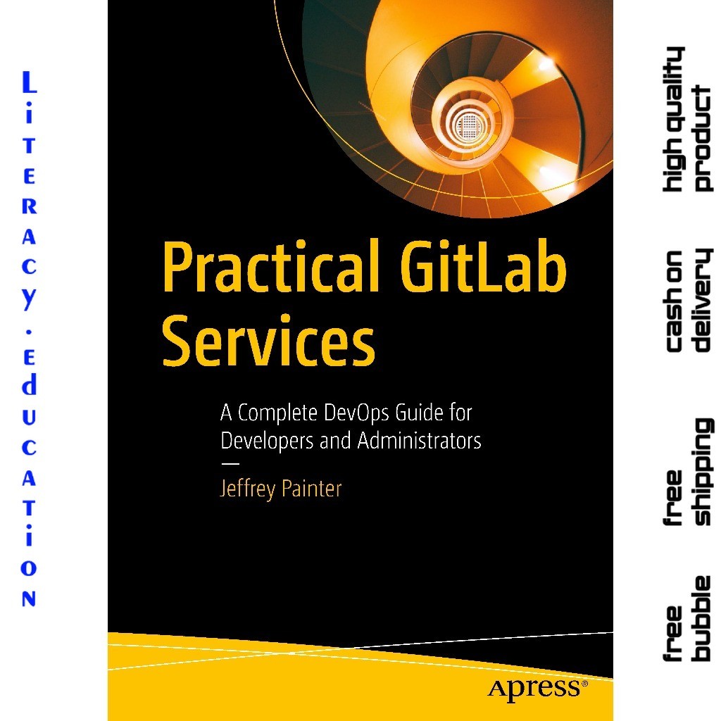 PRACTICAL GITLAB SERVICES: คู่มือการพัฒนาที่สมบูรณ์สําหรับการพัฒนาและผู้ประกอบการ JEFREY PAINTER