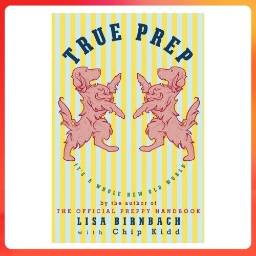 [หนังสือภาษาอังกฤษมือสอง] True Prep: It's a Whole New Old World / Lisa Birnbach ,  Chip Kidd ปกแข็ง