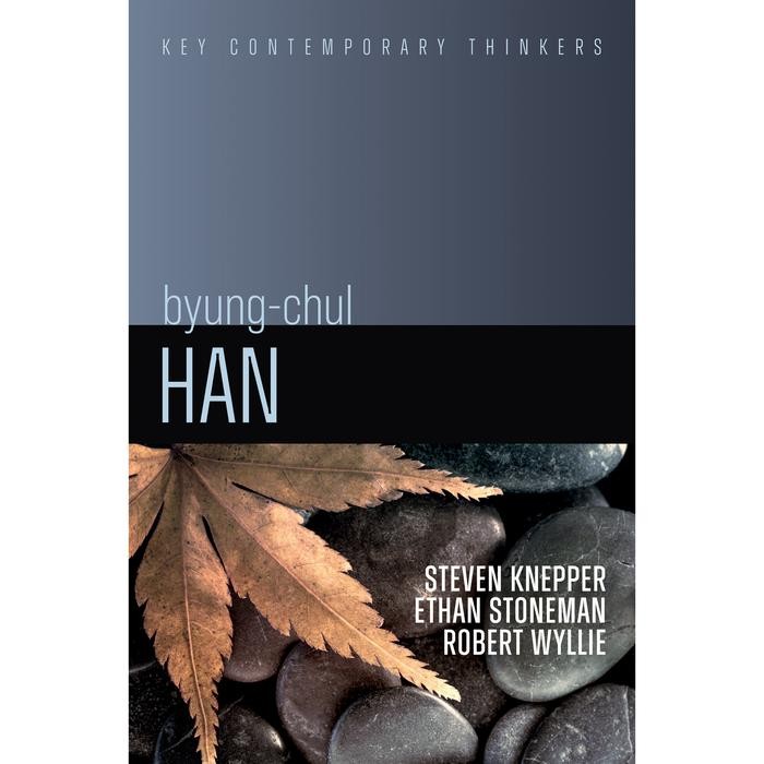 Steeven Knepper, Ethan Stoneman, Robert Wyllie - Byung-Chul Han_ A Critical Introduction