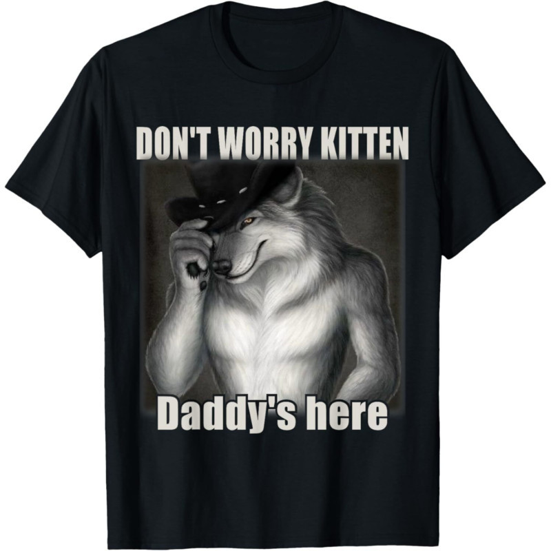 Dont Worry Kitten Daddys here Cringe Alpha Wolf Funny Meme เสื้อยืดXS-6XL