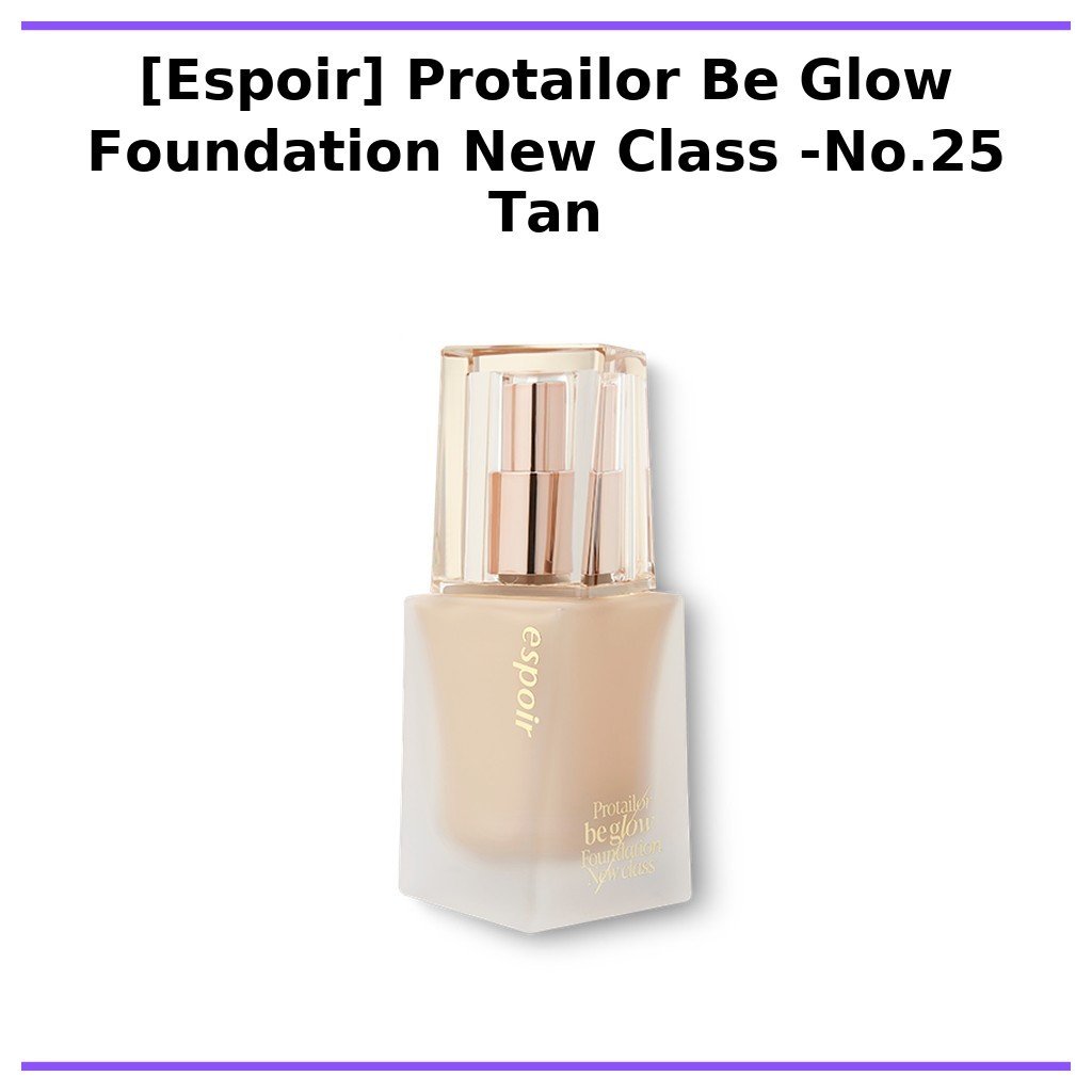 [Espoir] Protailor Be Glow Foundation New Class -No.25 Tan / Korean Foundation / Radiant Glow / ของแ