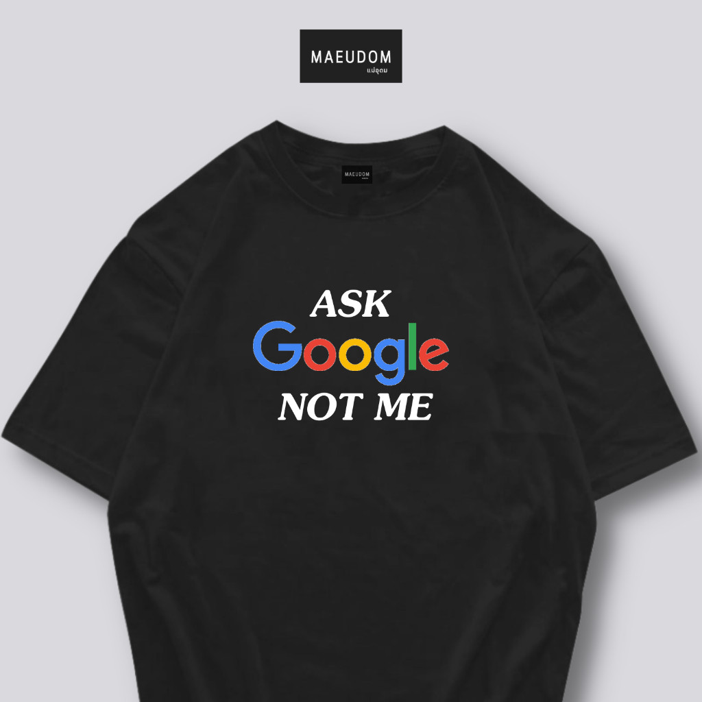 Mhwkซื้อ 5 ฟรี 1 กระเป๋าผ้า เสื้อยืด ask google not me ผ้า Cotton 100% และ เนื้อผ้า Signature เฉพาะแ