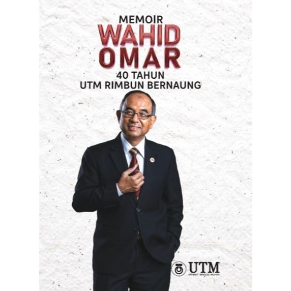 Wahid Omars Memoir: 40 Years of UTM, Lush, Fighting (UTM)
