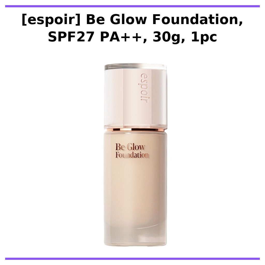 [espoir] Be Glow Foundation, SPF27 PA++, 30g, 1pc / Korean Foundation / Radiant Finish / ของแท้ 100%
