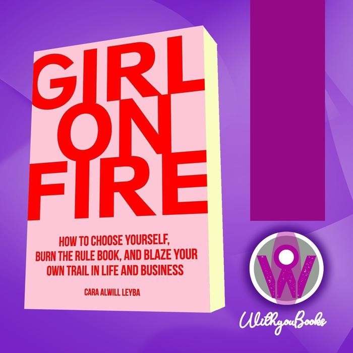 Girl On Fire: วิธีเลือก Yourself, Burn the Rule Book, และ Blaze Yo