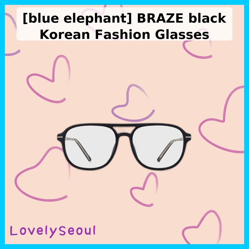 [ช้างสีฟ้า] BRAZE black Korean Fashion Glasses / Korean Glasses / Aviator Style / ของแท้ 100% by Lov