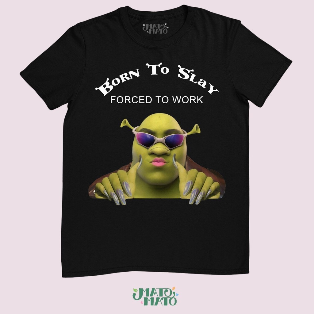 Shrek Born To Slay Forced To Work เสื้อยืดตลกสโลแกน Meme Shrek Slay All Day Tee Silly เสื้อโง่ Fast