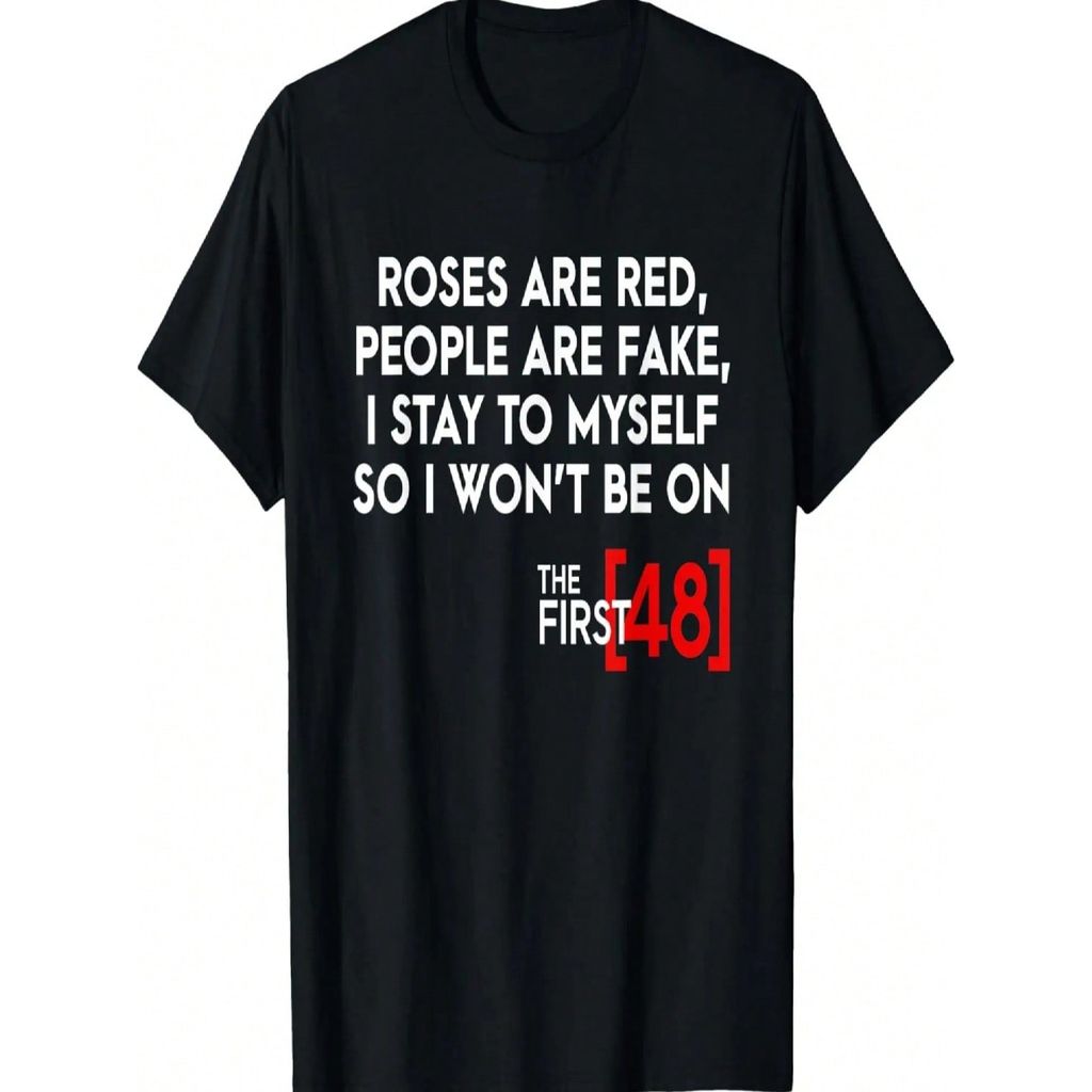 Roses are red, people are fake, and since I’m alone, I won’t fall for it. First.[48]