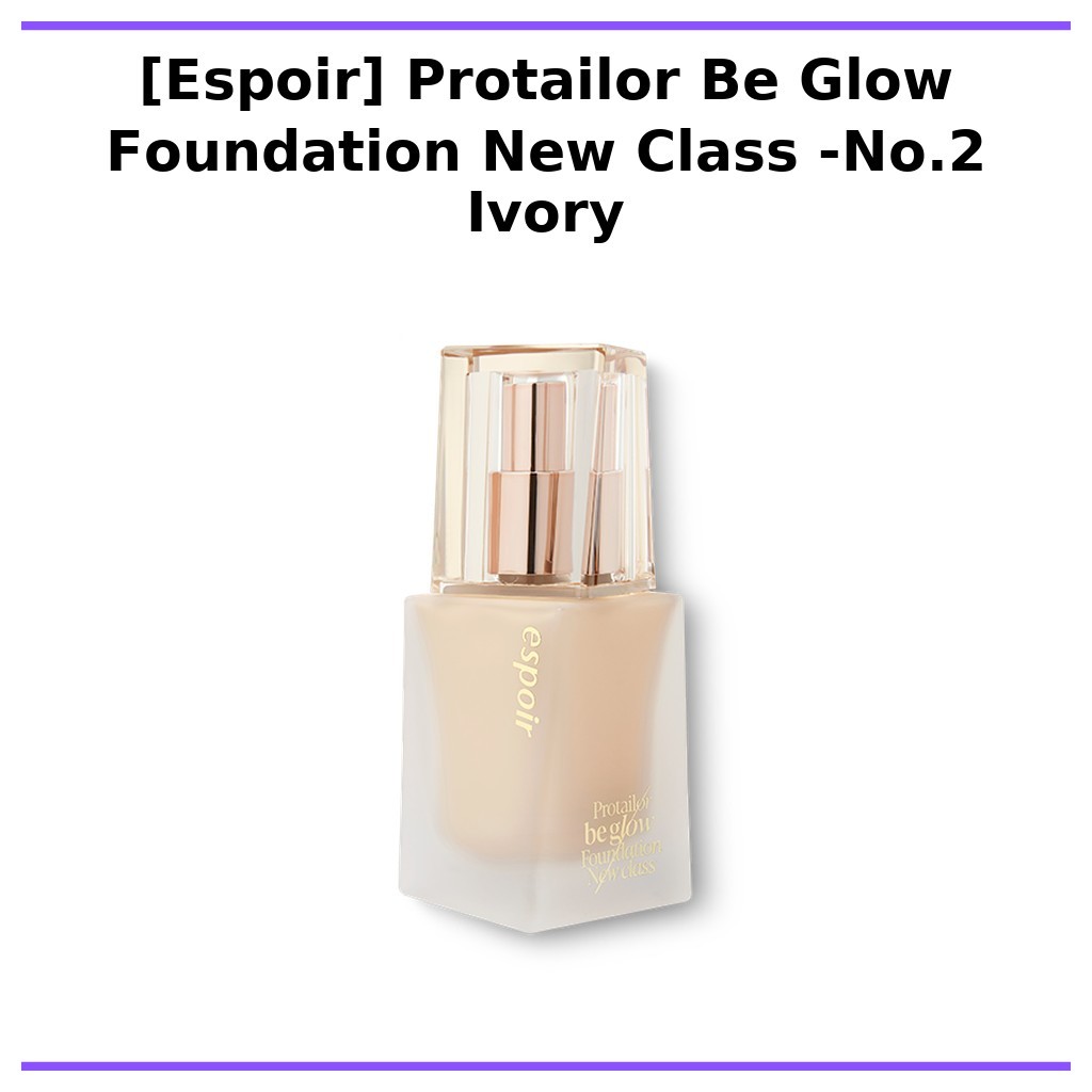 [Espoir] Protailor Be Glow Foundation New Class -No.2 Ivory / Korean Foundation / Radiant Glow by es