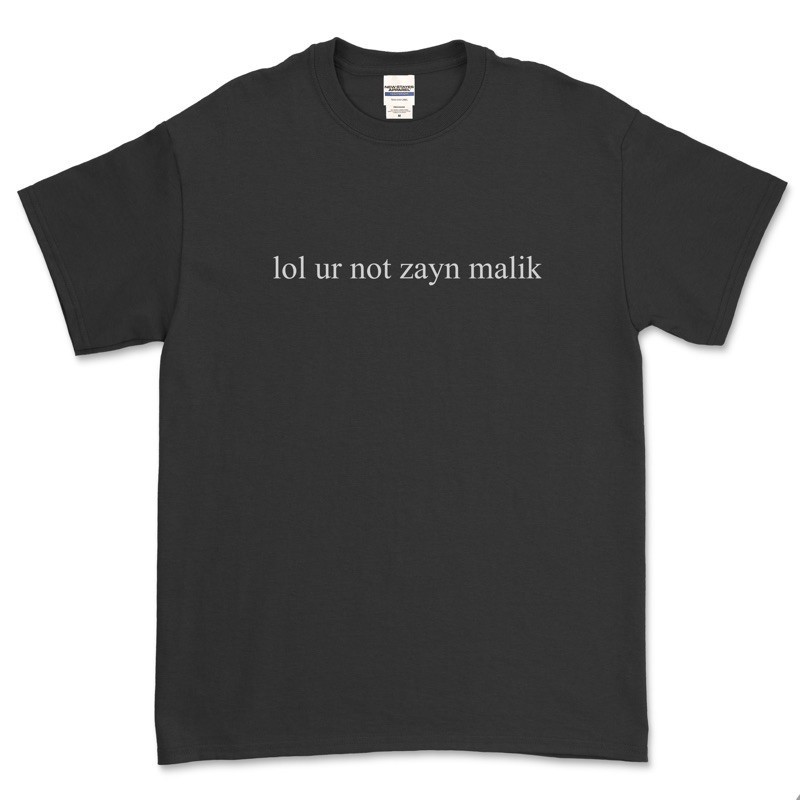 เสื้อยืด Lol Ur Not Zayn Malik
