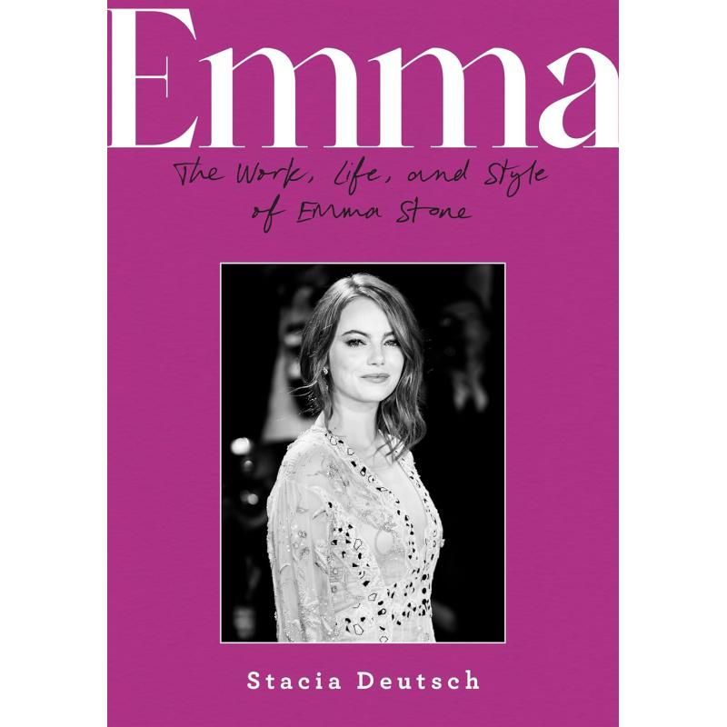 Emma Deutsch Works Life and Style Emma The Work Life and Style of Emma Stone หนังสือ Stacia Deutsch 