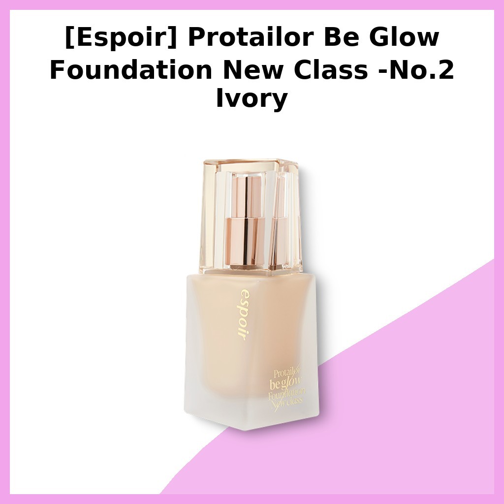 [Espoir] Protailor Be Glow Foundation New Class -No.2 Ivory / Korean Foundation / Radiant Glow / ของ