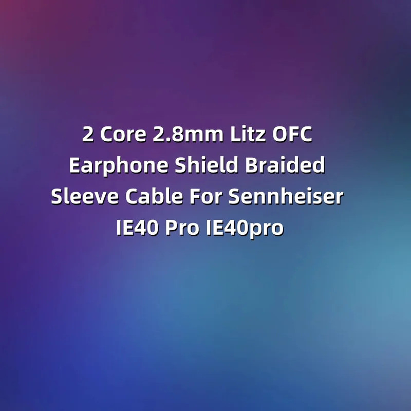 2 Core 2.8 มม.Litz OFC หูฟัง Shield สายถักสําหรับ Sennheiser IE40 Pro IE40pro 8960