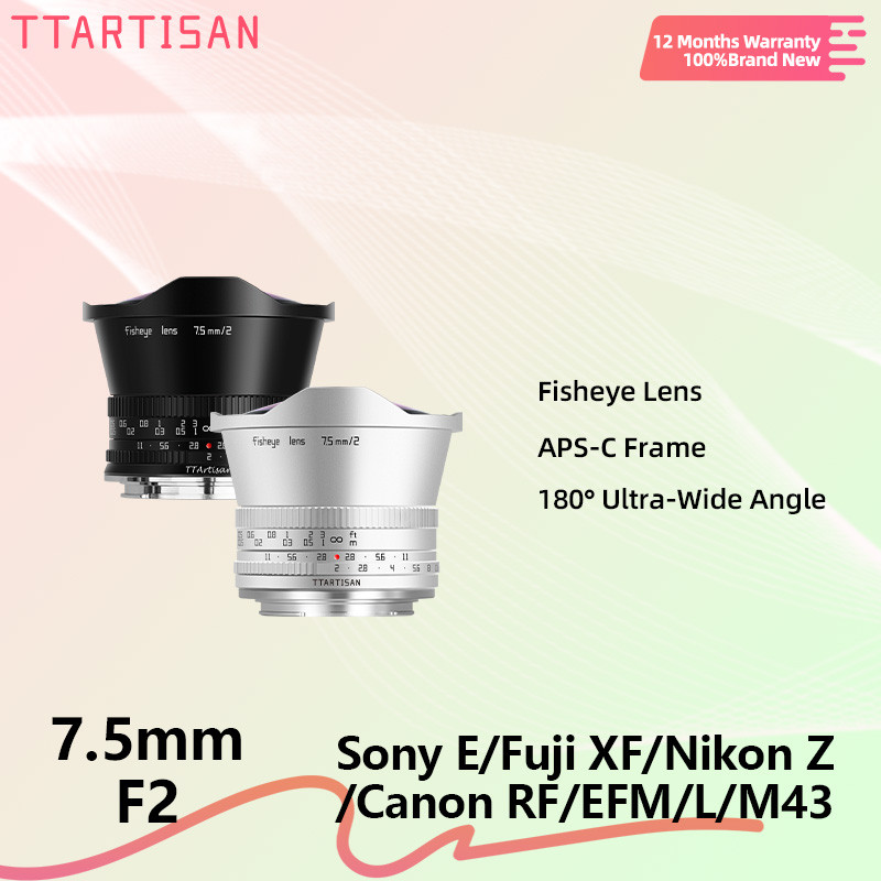 TTArtisan 7.5 มม.F2 APS-C Fisheye เลนส์โฟกัสแบบแมนนวลสําหรับ SONY E FUJI X Canon RF Nikon Z Leica L 