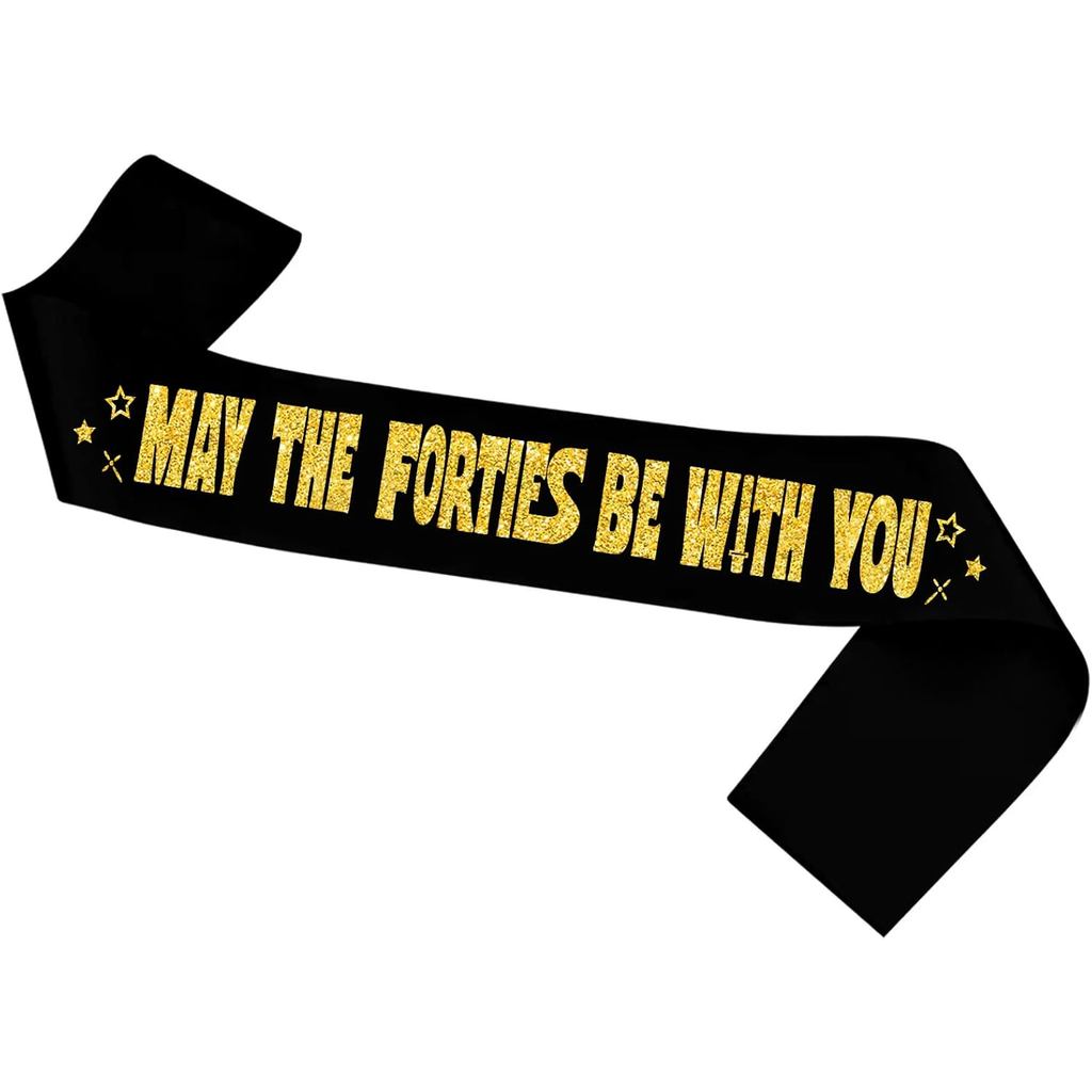 May The Forties Be With You Sash,40th Birthday Party Satin Sash,Force 40th Birthday Gifts,Happy 40th