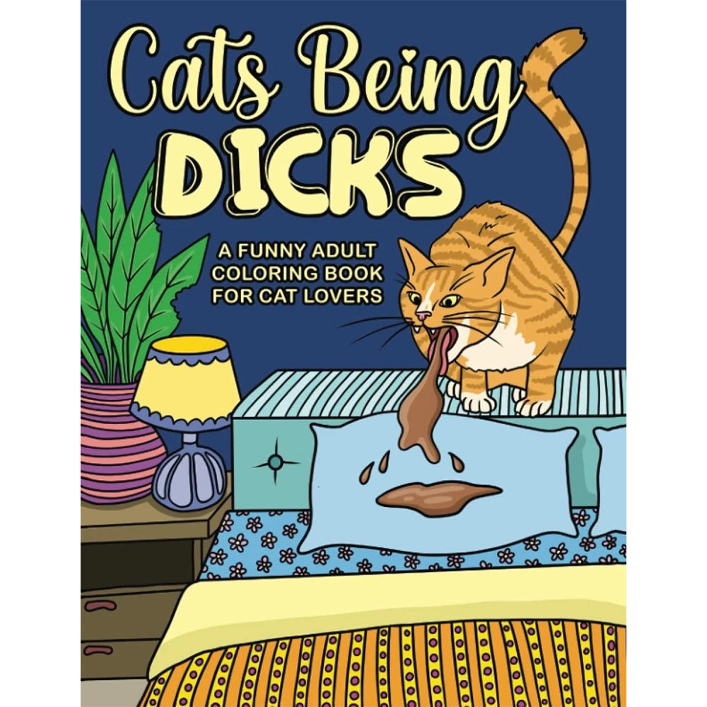 Cats Being Dicks Cat‑Lover Adult Coloring Book Amusing Cartoon Cat Artwork For Stress‑Relief Colorin