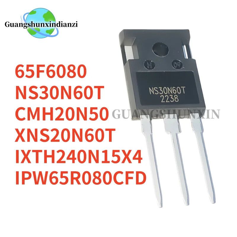 5PCS 65F6080 IPW65R080CFD 65R080CFD XNS20N60T 20N60T NS30N60T 30N60T IXTH240N15X4 240N15X4 CM-H20N50