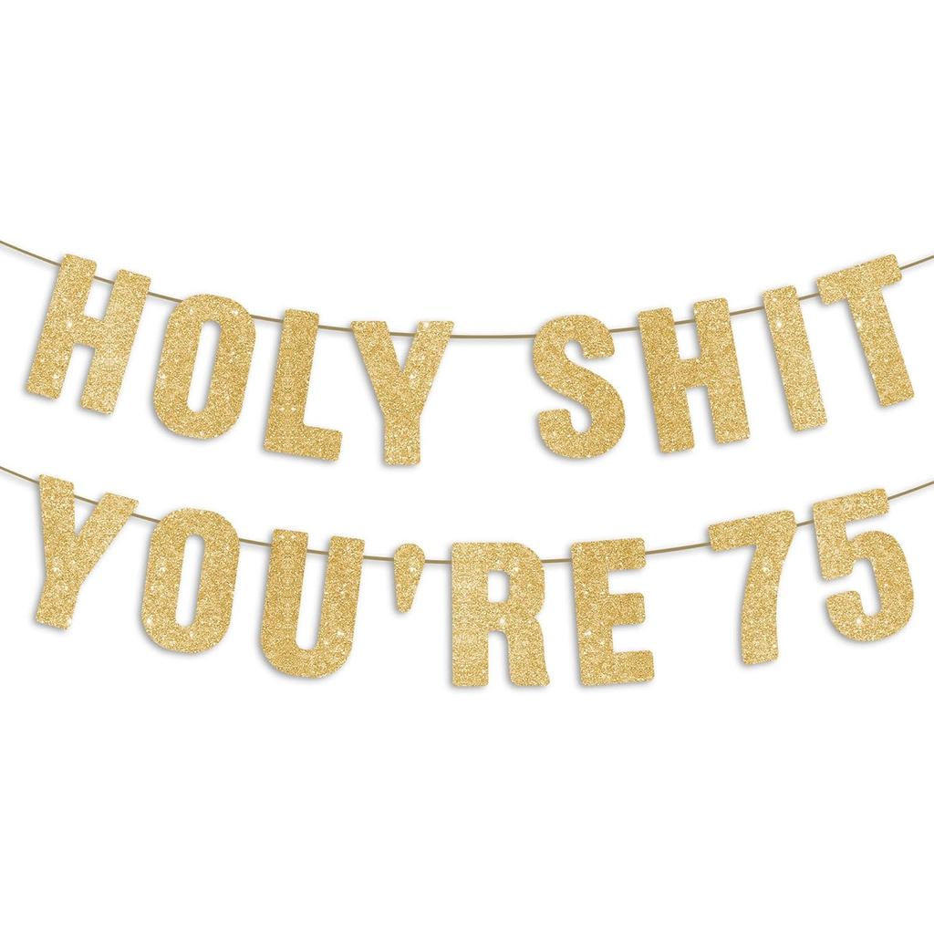 Pre-Strung Holy S Youre 75 Gold Glitter Banner, Happy 75th Birthday Decorative for Men, Funny 75 Yea