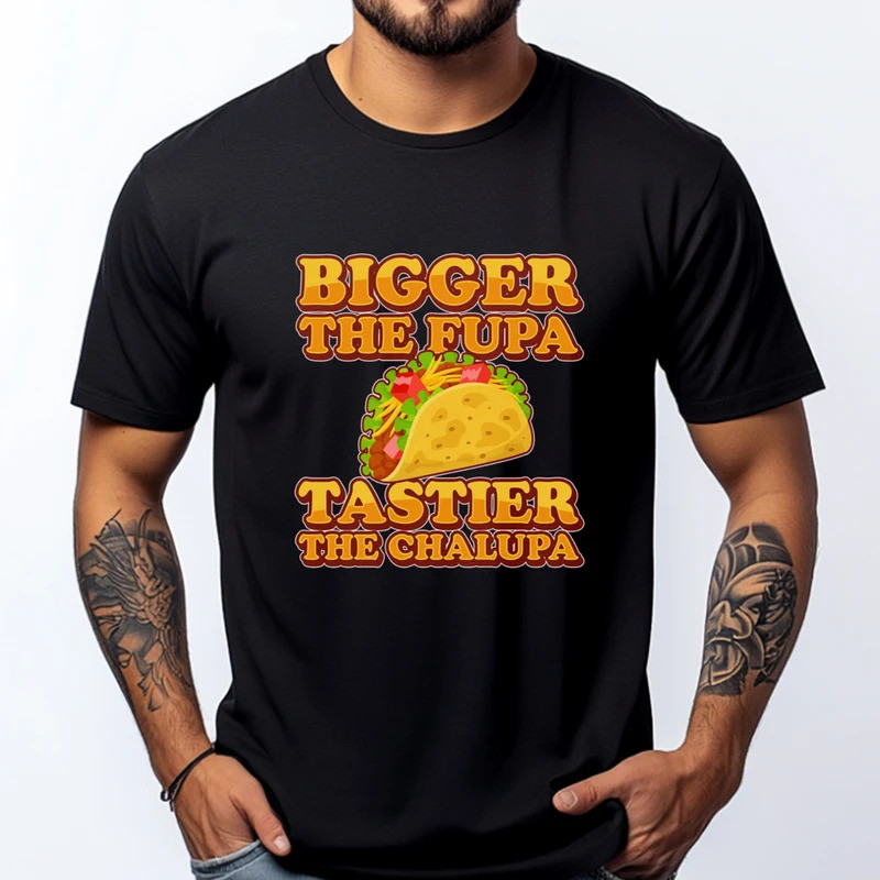 เสื้อยืดโอเวอร์ไซส์ Bigger The Fupa Tastier The Chalupa สำหรับผู้ชาย รุ่นใหม่ เสื้อยืดพิมพ์ลาย