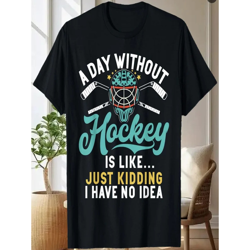 A Day without Hockey is like just kidding no Idea Hockey T-Shirt