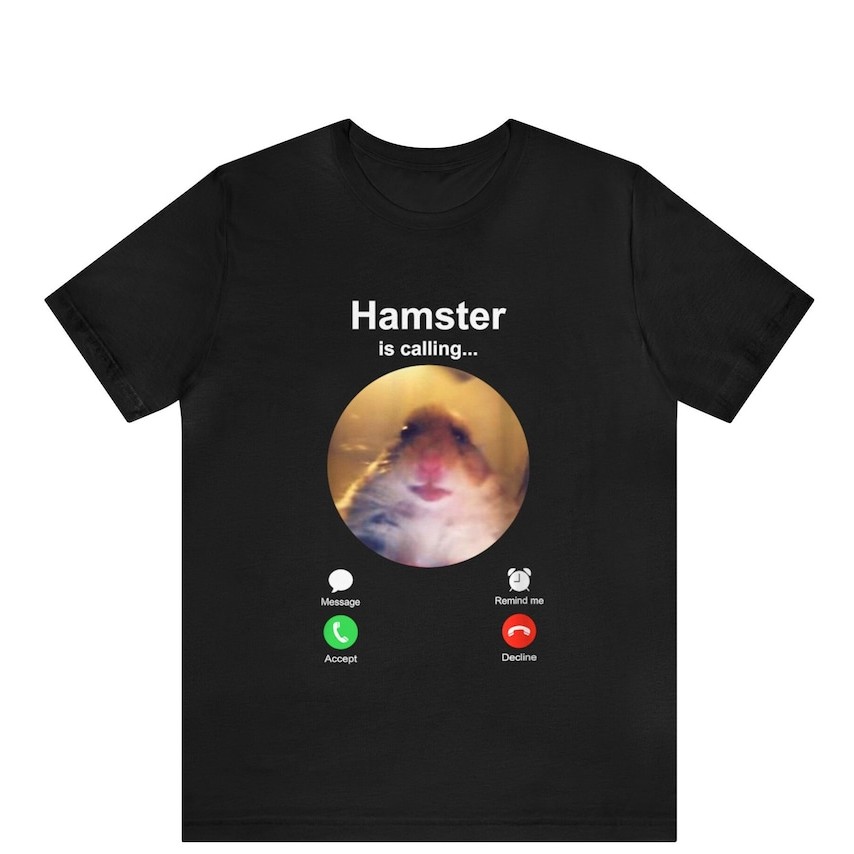 is Calling Funny Meme Shirt Meme Hamster Staring T-shirt Front Camera hamster calling ,Hamster shirt