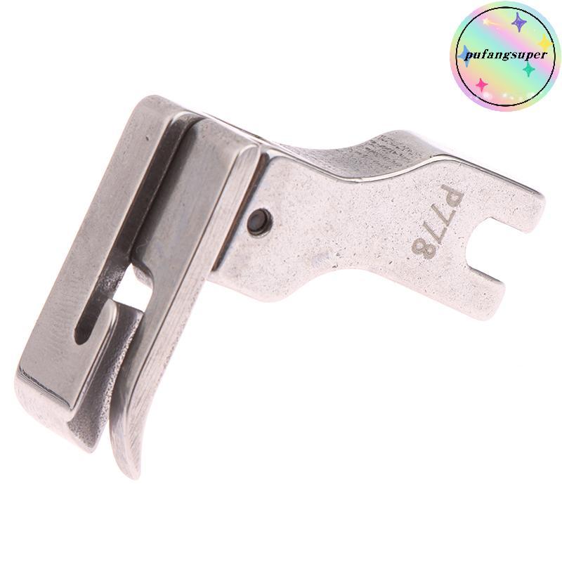 Pufangsuper 1 PC P778 เหล็กทั้งหมด Presser เท้าด้านบนเย็บ Presser เท้าพิเศษ Presser เท้าสําหรับอุตสา