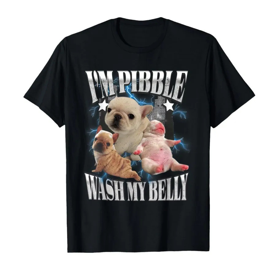 จัดส่ง 24 ชั่วโมง I'm Pibble Wash My Belly French Bulldog Brainrot Gen Z Meme T-shirt For Men Women 