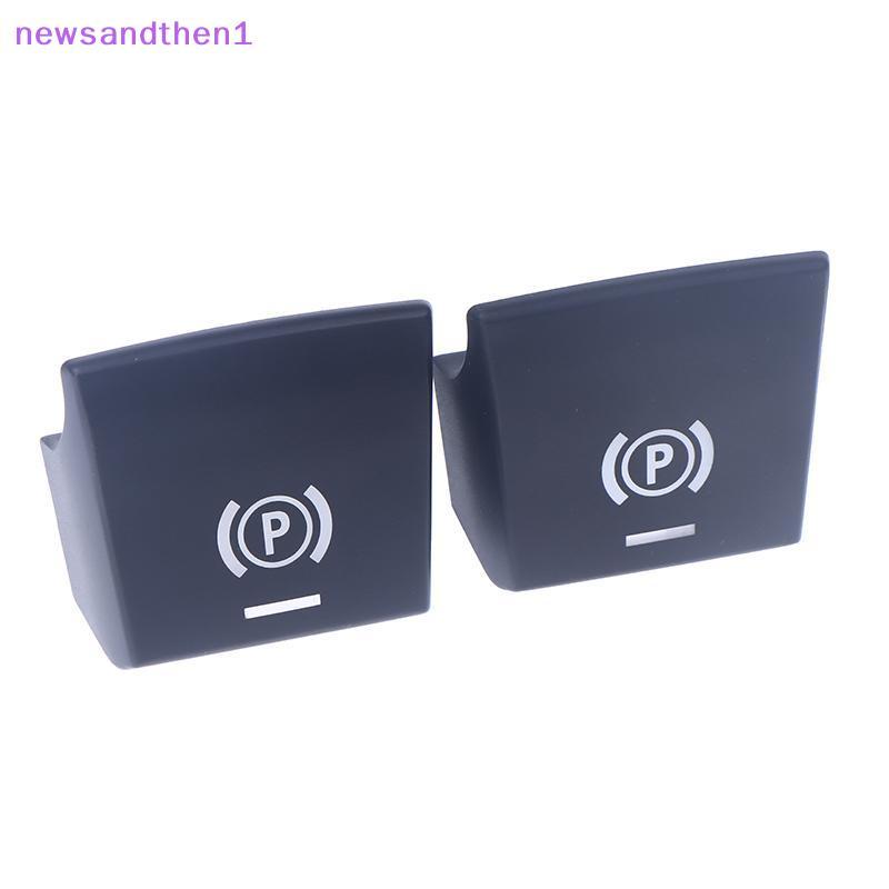 Newsandthen1 อิเล็กทรอนิกส์ที่จอดรถเบรคสวิทช์อัตโนมัติ P ปุ่มสําหรับ 5 7 X3 X4 X5 X6 M5 Series F01 F