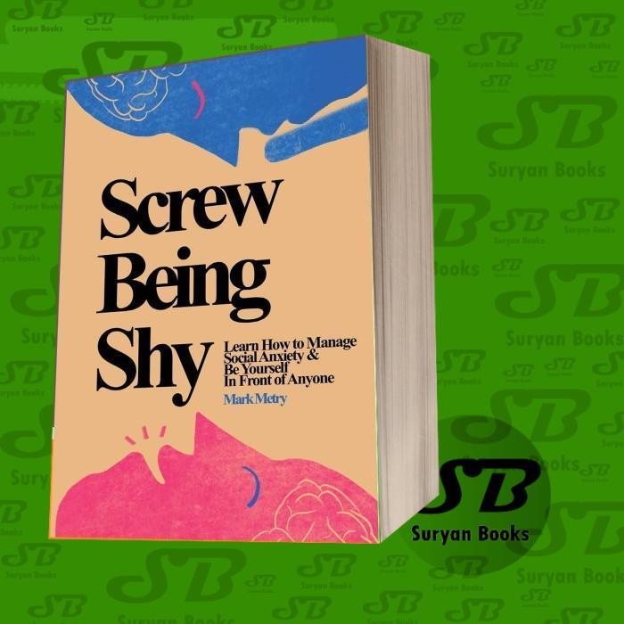 Screw Being Shy: Learn How to Manage Social Anxiety and Be Yourself in Front of Anyone
