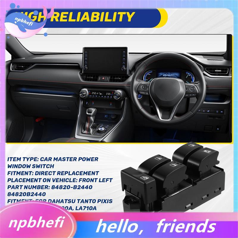 RHD ด้านหน้าซ้ายสวิทช์กระจก 84820-B2440 84820B2440 สําหรับ PIXIS DAHATSU TANTO Power Window Regulato